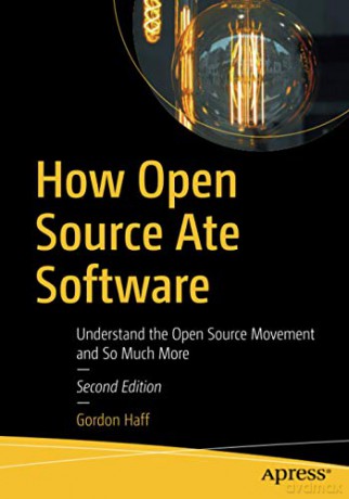 How Open Source Ate Software: Understand the Open Source Movement and So Much More - Gordon Haff [KSIĄŻKA]
