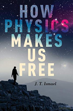 How Physics Makes Us Free - J.T. Ismael [KSIĄŻKA]