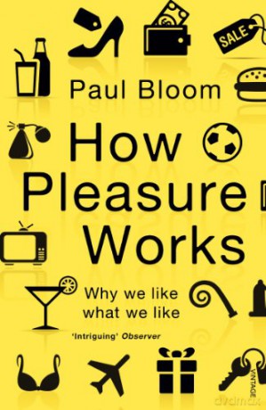 How Pleasure Works: Why we like what we like - Paul Bloom [KSIĄŻKA]