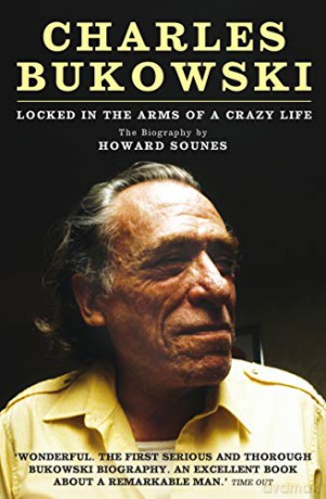Charles Bukowski: Locked In The Arms Of A Crazy Life - Howard Sounes [KSIĄŻKA]