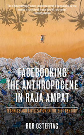 Facebooking The Anthropocene In Raja Ampat: Technics And Civilization In The 21St Century (Kairos) - Ostertag [KSIĄŻKA]