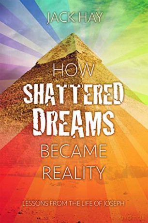 How Shattered Dreams Became Reality: Lessons from the Life of Joseph - Jack Hay [KSIĄŻKA]
