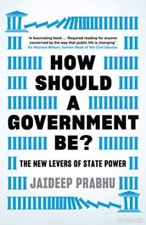 How Should A Government Be: The New Levers of State Power - Jaideep Prabhu [KSIĄŻKA]