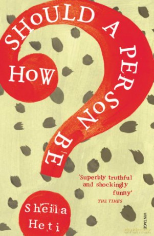 How Should a Person Be - Sheila Heti [KSIĄŻKA]