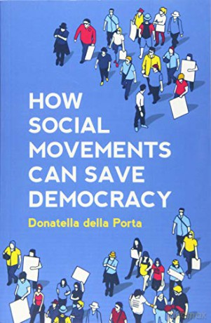 How Social Movements Can Save Democracy: Democratic Innovations from Below - Donatella della Porta [KSIĄŻKA]