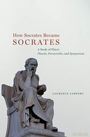 How Socrates Became Socrates: A Study of Platos Phaedo, Parmenides, and Symposium - Laurence Lampert [KSIĄŻKA]