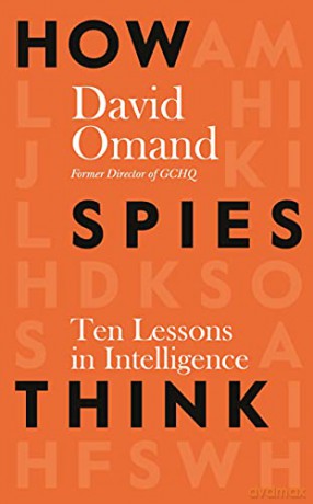 How Spies Think: Ten Lessons in Intelligence - Sir David Omand [KSIĄŻKA]