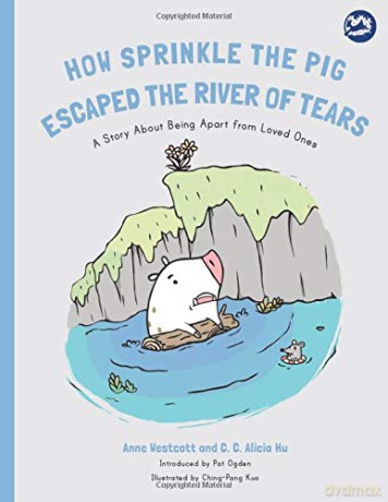 How Sprinkle the Pig Escaped the River of Tears: A Story About Being Apart From Loved Ones Hidden Strengths Therapeutic Children's Books - Anne Westcott and C. C. Alicia Hu. Introduced by Pat Ogden. [KSIĄŻKA]