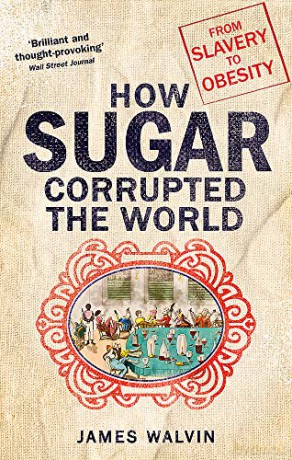 How Sugar Corrupted the World: From Slavery to Obesity - Professor James Walvin [KSIĄŻKA]