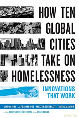 How Ten Global Cities Take On Homelessness: Innovations That Work - Linda Gibbs [KSIĄŻKA]