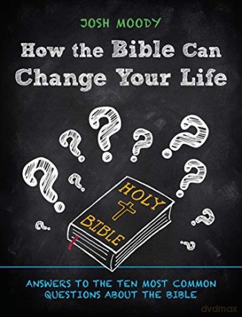 How the Bible Can Change Your Life: Answers to the Ten Most Common Questions about the Bible - Josh Moody [KSIĄŻKA]
