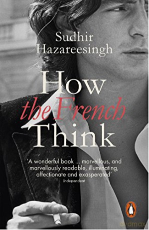 How the French Think: An Affectionate Portrait of an Intellectual People - Sudhir Hazareesingh [KSIĄŻKA]