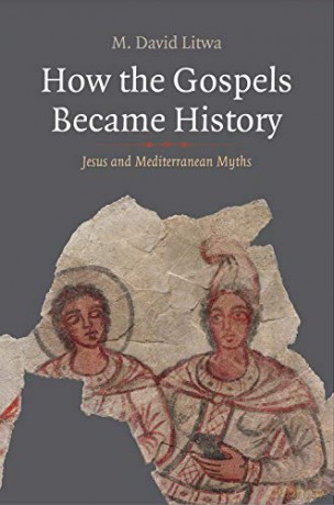 How the Gospels Became History: Jesus and Mediterranean Myths Synkrisis - M. David Litwa [KSIĄŻKA]