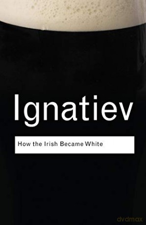 How the Irish Became White Routledge Classics Routledge Classics Paperback - Noel Ignatiev [KSIĄŻKA]
