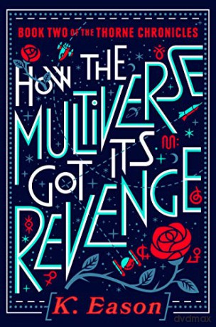 How the Multiverse Got Its Revenge: 2 Thorne Chronicles - K Eason [KSIĄŻKA]