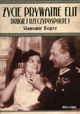 Życie Prywatne Elit Drugiej Rzeczypospolitej Wyd.2011 - Sławomir Koper [KSIĄŻKA]