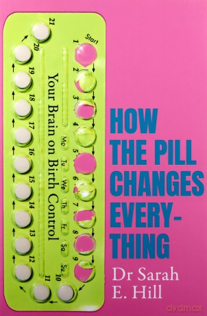 How the Pill Changes Everything: Your Brain on Birth Control - Sarah E Hill [KSIĄŻKA]