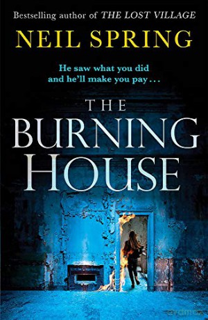 The Burning House: A Gripping And Terrifying Thriller, Based On A True Story! - Neil Spring [KSIĄŻKA]