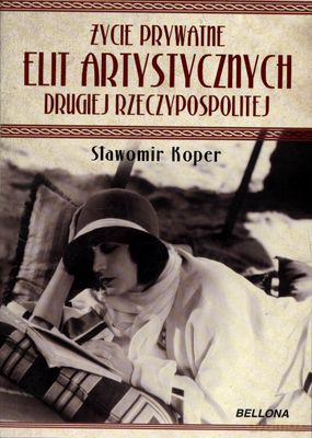 Życie Prywatne Elit Artystycznych Drugiej Rzeczypospolitej Wyd.2011 - Sławomir Koper [KSIĄŻKA]