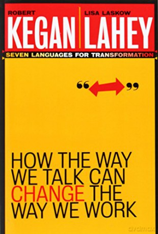 How the Way We Talk Can Change the Way We Work: Seven Languages for Transformation - Robert Kegan [KSIĄŻKA]