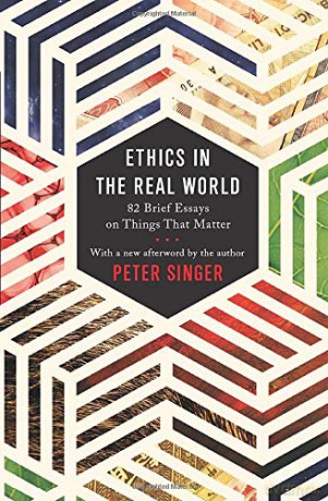 Ethics In The Real World: 82 Brief Essays On Things That Matter - Peter Singer [KSIĄŻKA]