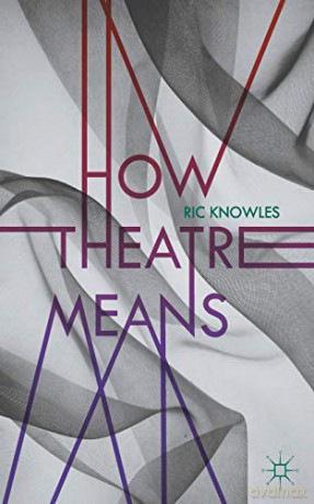 How Theatre Means - Ric Knowles [KSIĄŻKA]