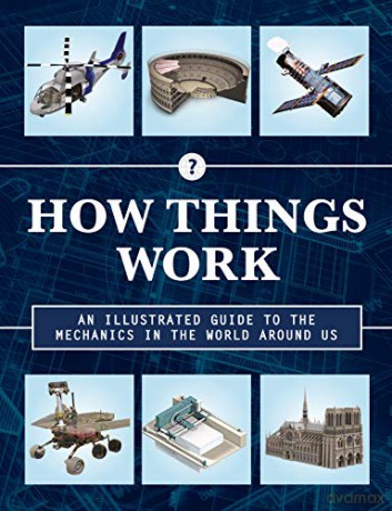 How Things Work 2nd Edition: An Illustrated Guide to the Mechanics Behind the World Around Us 4 [KSIĄŻKA]