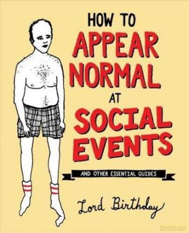 How to Appear Normal at Social Events: And Other Essential Wisdom - Lord Birthday [KSIĄŻKA]