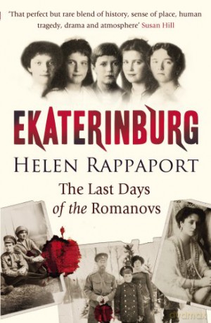 Ekaterinburg: The Last Days Of The Romanovs - Helen Rappaport [KSIĄŻKA]