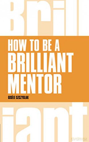 How to be a Brilliant Mentor Brilliant Business - Gisele Szczyglak [KSIĄŻKA]