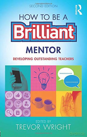 How to be a Brilliant Mentor: Developing Outstanding Teachers - Trevor Wright [KSIĄŻKA]