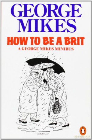 How to be a Brit: A George Mikes Minibus - George Mikes [KSIĄŻKA]