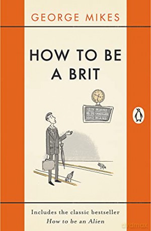 How to be a Brit: The Classic Bestselling Guide - George Mikes [KSIĄŻKA]