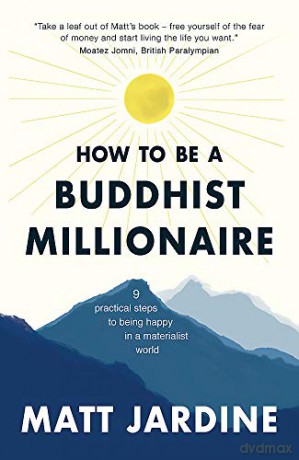 How to be a Buddhist Millionaire: 9 practical steps to being happy in a materialist world - Matt Jardine [KSIĄŻKA]