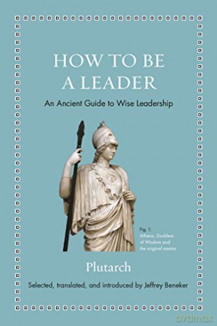 How to Be a Leader: An Ancient Guide to Wise Leadership Ancient Wisdom for Modern Readers - Plutarch [KSIĄŻKA]