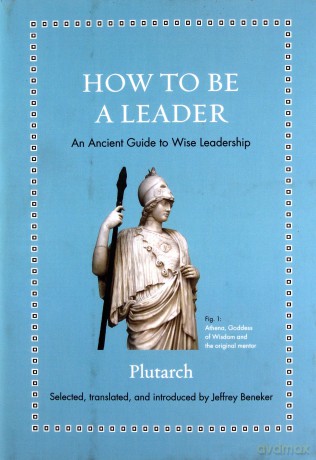 How to Be a Leader: An Ancient Guide to Wise Leadership Ancient Wisdom for Modern Readers - Plutarch [KSIĄŻKA]