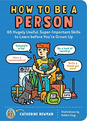 How to Be a Person: 65 Hugely Useful, Super-Important Skills to Learn Before You're Grown Up - Catherine Newman [KSIĄŻKA]