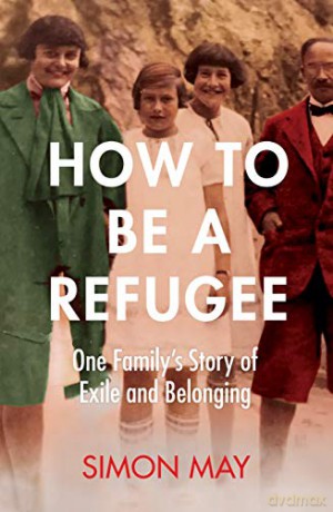How to Be a Refugee: One Family's Story of Exile and Belonging - Simon May [KSIĄŻKA]