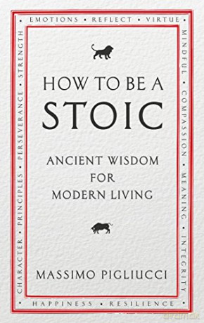 How To Be A Stoic: Ancient Wisdom for Modern Living - Massimo Pigliucci [KSIĄŻKA]