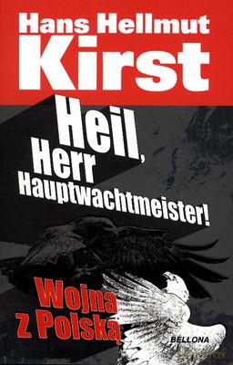 Heil Herr Hauptwachtmeister Wojna Z Polską - Hans Hellmut Kirst [KSIĄŻKA]
