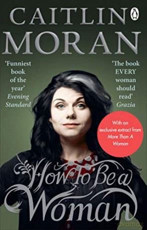 How To Be a Woman: Caitlin Moran - Caitlin Moran [KSIĄŻKA]