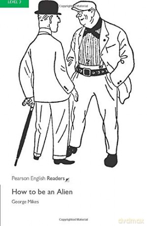 How To Be An Alien (Pearson English Graded Readers) - George Mikes [KSIĄŻKA]