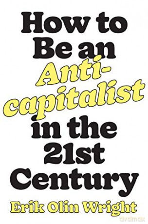 How to Be an Anticapitalist in the Twenty-First Century - Erik Olin Wright [KSIĄŻKA]