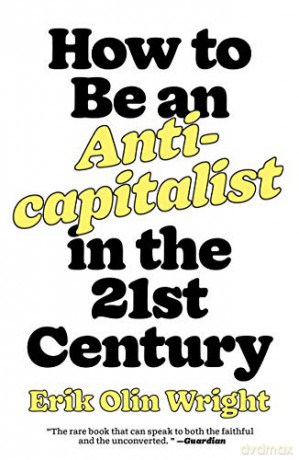 How to Be an Anticapitalist in the Twenty-First Century - Erik Olin Wright [KSIĄŻKA]
