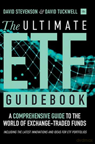 The Ultimate Etf Guidebook: A Comprehensive Guide To The World Of Exchange Traded Funds - Including The Latest Innovations And Ideas For Etf Portfolios - David Stevenson [KSIĄŻKA]