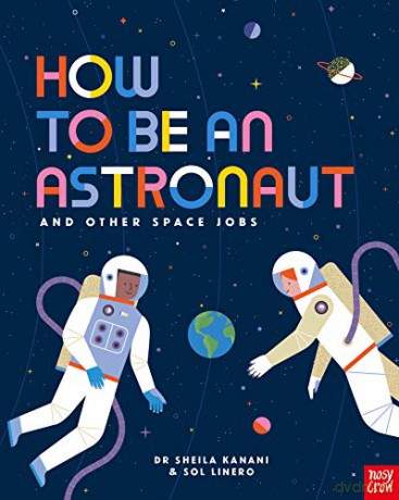 How to be an Astronaut and Other Space Jobs: The Ultimate Guide to Working in Space - Dr Sheila Kanani [KSIĄŻKA]