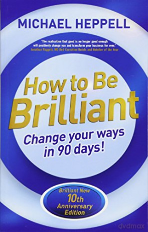 How to Be Brilliant 4th edn:Change Your Ways in 90 days!: Change Your Ways in 90 days! - Michael Heppell [KSIĄŻKA]