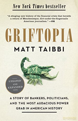 Griftopia: A Story Of Bankers, Politicians, And The Most Audacious Power Grab In American History - Matt Taibbi [KSIĄŻKA]