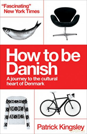 How to be Danish: A Journey to the Cultural Heart of Denmark - Patrick Kingsley [KSIĄŻKA]