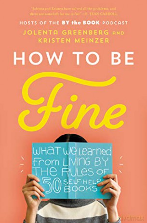 How to Be Fine: What We Learned from Living by the Rules of 50 Self-Help Books - Jolenta Greenberg [KSIĄŻKA]